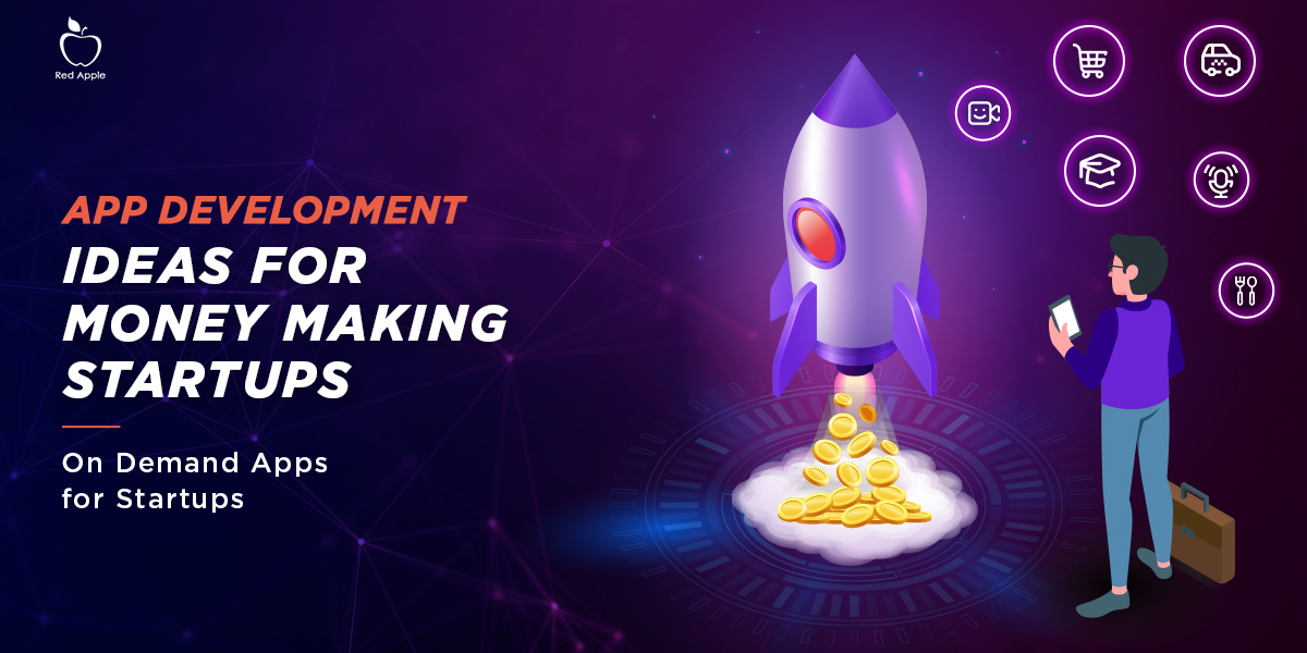 What Are the Best App Development Ideas for Your Money Making Startups in 2022
