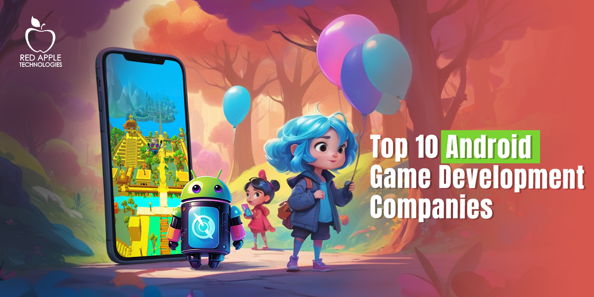 Discover the Top 10 Android Game Development Companies to Transform Gaming