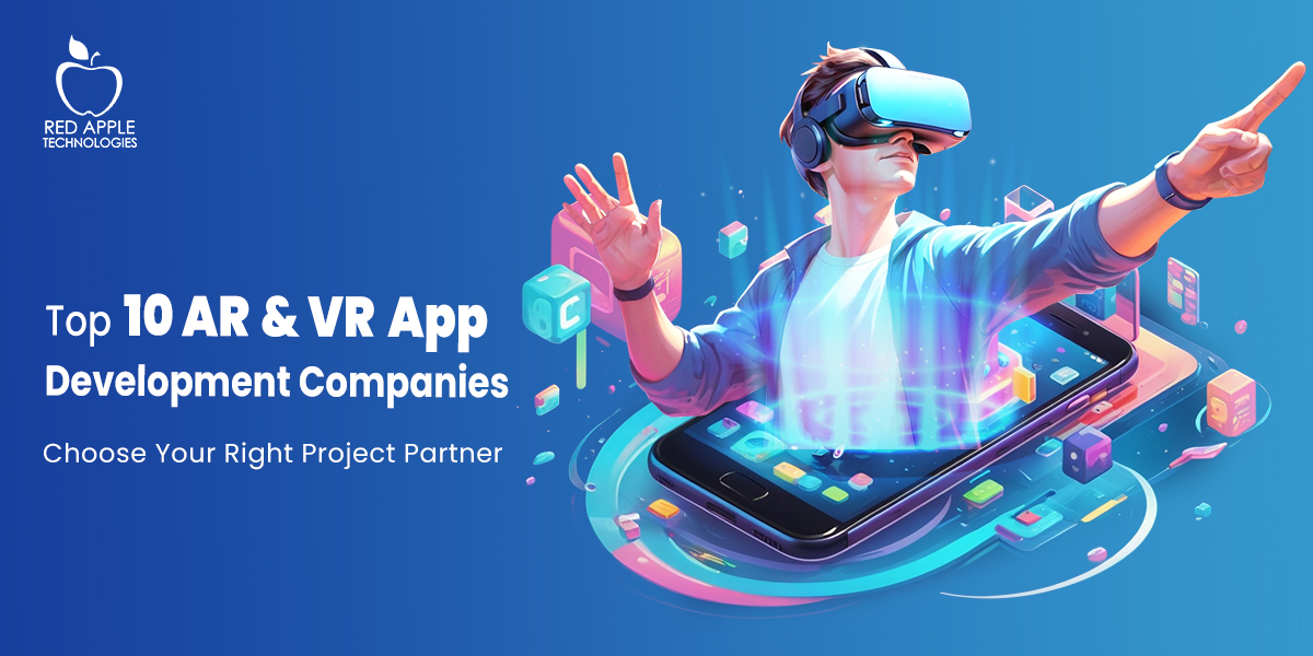 Who are The Top 10 AR & VR App Development Companies To Watch Out?