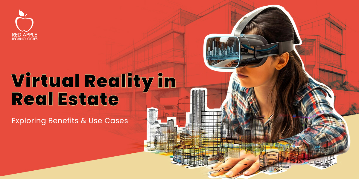 What are the Main Benefits and Use Cases of Virtual Reality in Real Estate?