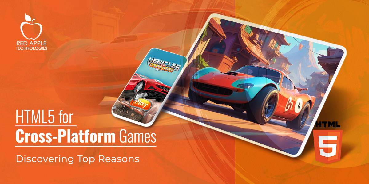 Why Should You Choose HTML5 In Cross-Platform Game Development?