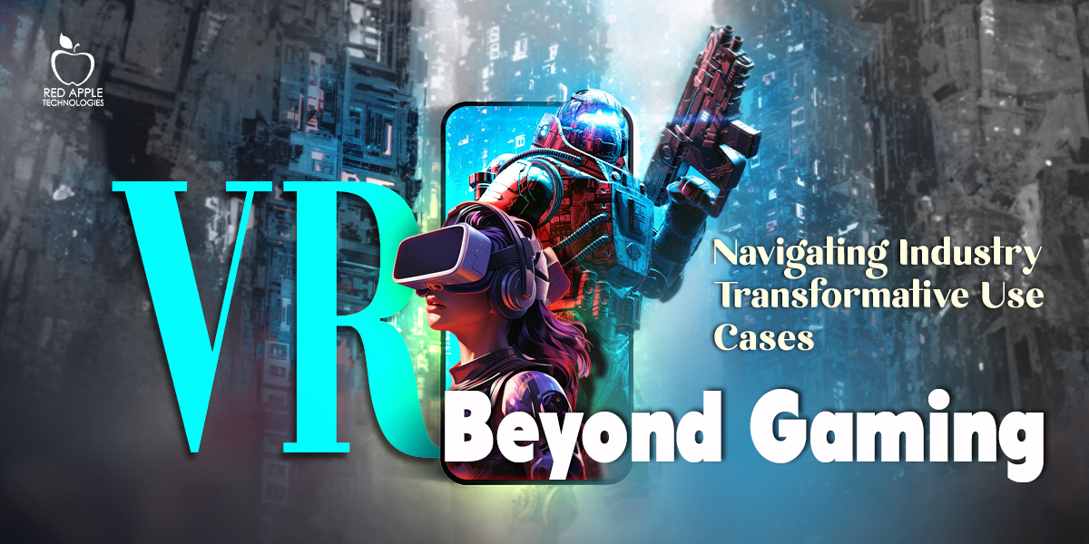 What are the Prominent Use Cases of Virtual Reality Beyond Gaming?