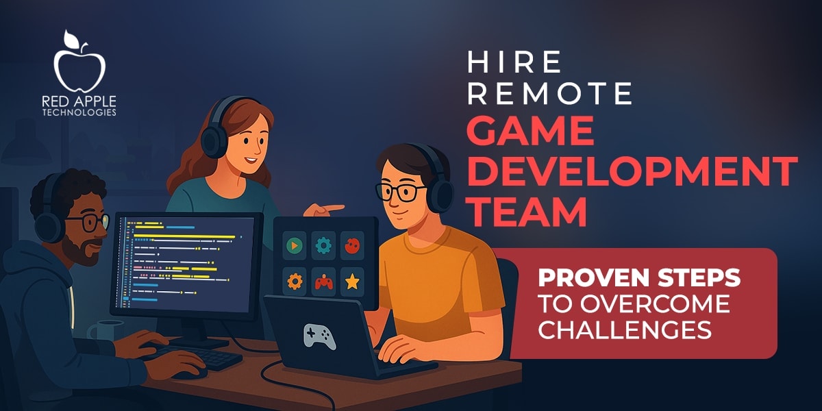 How to Build a Remote Game Development Team: Challenges and Best Practices