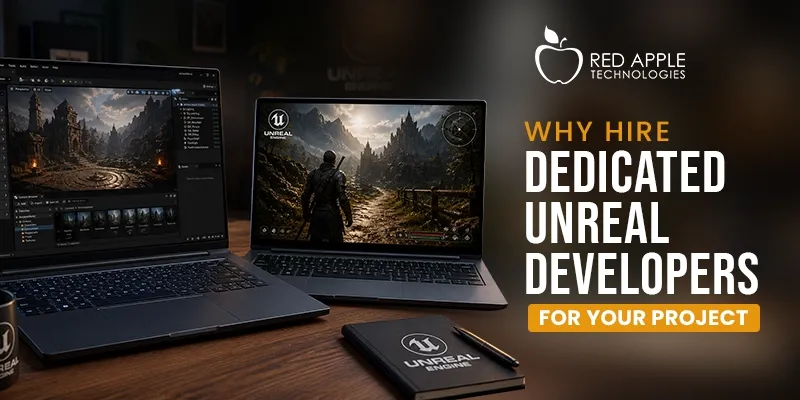 Why Hire Dedicated Unreal Developers for Game Development Projects?