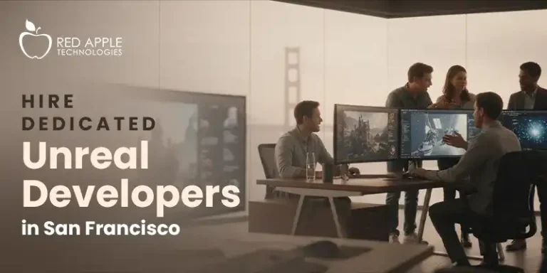 Hiring Dedicated Unreal Developers in San Francisco: What Studios Get Right (and Wrong)