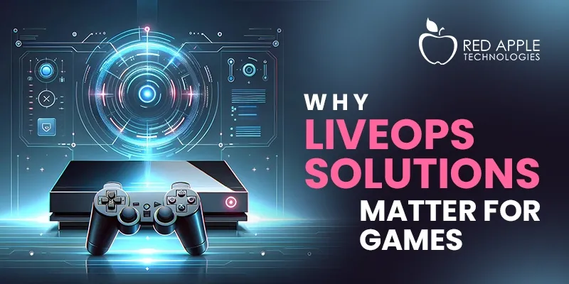 Why LiveOps Solutions Matter for Games